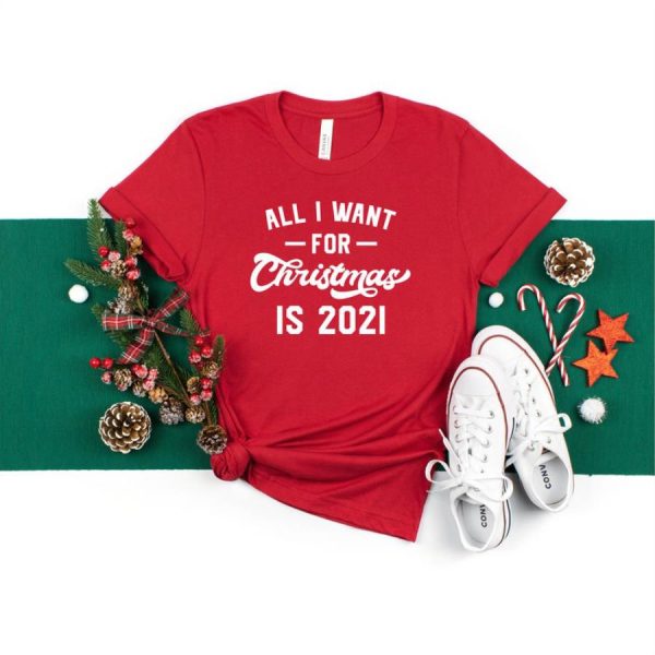 All I Want For Christmas Is 2021 Shirt, Christmas holiday Shirt