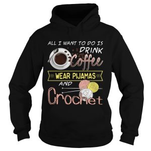 All I Want To Do Is Drink Coffee And Crochet T Shirt 2