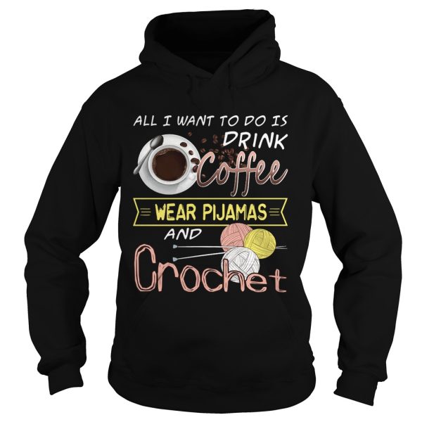 All I Want To Do Is Drink Coffee And Crochet T-Shirt