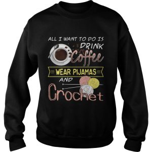 All I Want To Do Is Drink Coffee And Crochet T Shirt 3