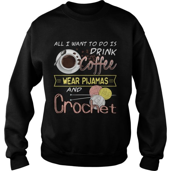 All I Want To Do Is Drink Coffee And Crochet T-Shirt