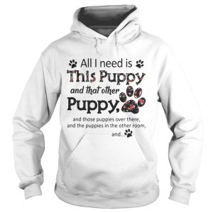 All I need is this Puppy and that other puppy and those shirt 2