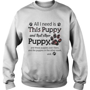 All I need is this Puppy and that other puppy and those shirt 3