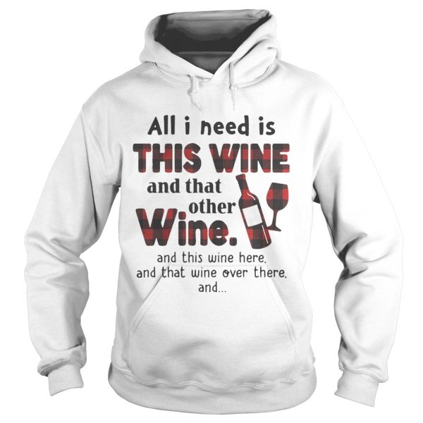 All I need is this wine and that other wine and this wine here shirt