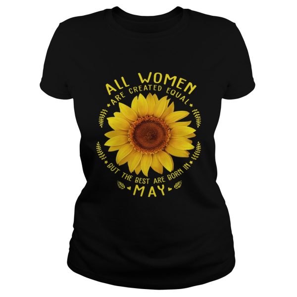 All Woman Are Created Equal Sunflower Born In May Birthday Shirt