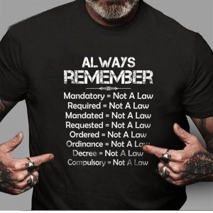 Always remember mandatory required mandated requested ordered ordinance decree compulsory not a law shirt
