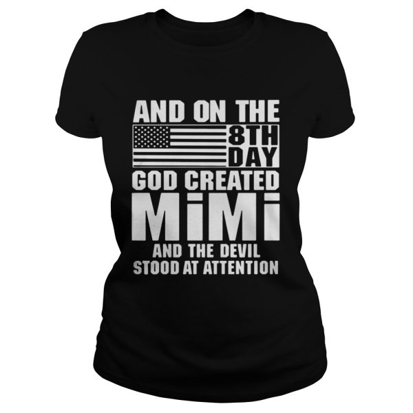 And On The 8th Day God Created Mimi And The Devil Stood At Attention Shirt