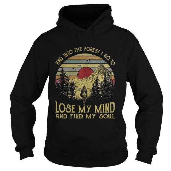 And into the forest I go to lose my mind and find my soul Tshirt