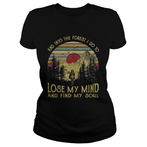 And into the forest I go to lose my mind and find my soul Tshirt