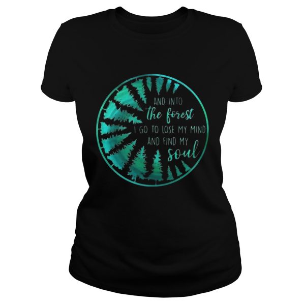 And into the forest I go to lose my mind and find my soul shirt