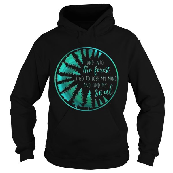 And into the forest I go to lose my mind and find my soul shirt