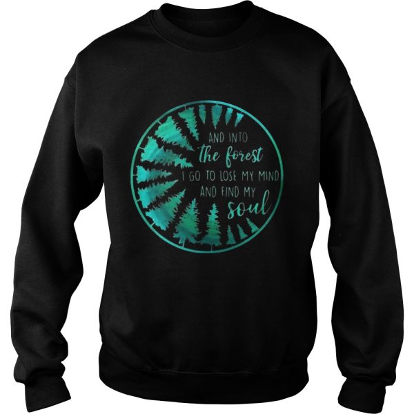 And into the forest I go to lose my mind and find my soul shirt