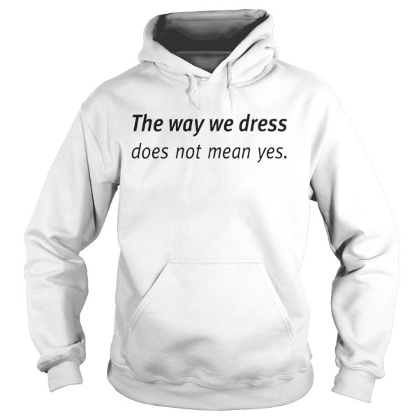 Angel Dei The Way We Dress Does Not Mean Yes Shirt