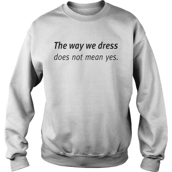 Angel Dei The Way We Dress Does Not Mean Yes Shirt