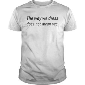 Angel Dei The Way We Dress Does Not Mean Yes Shirt 3