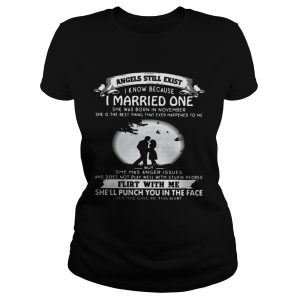 Angels still exist know because I married one she was born in november Ladies shirt 1