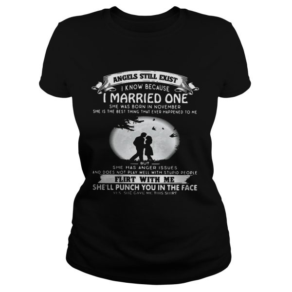 Angels still exist know because I married one she was born in november Ladies shirt