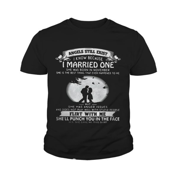 Angels still exist know because I married one she was born in november Ladies shirt