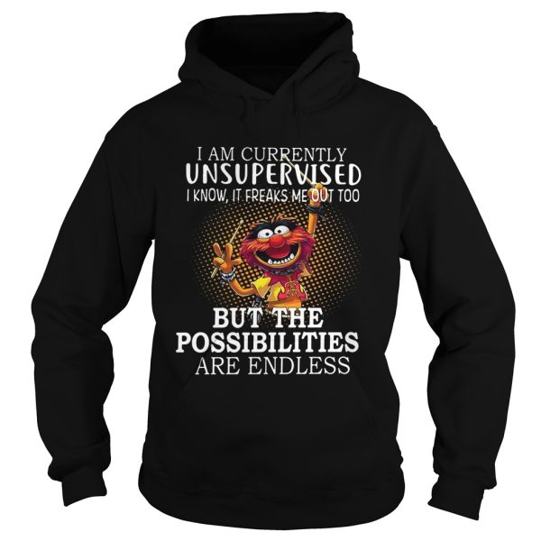 Animal Muppets I am currently unsupervised I know It freaks me out too shirt