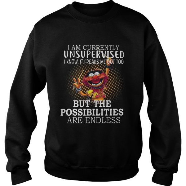 Animal Muppets I am currently unsupervised I know It freaks me out too shirt