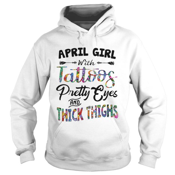 April girl with tattoos pretty eyes and thick thighs shirt