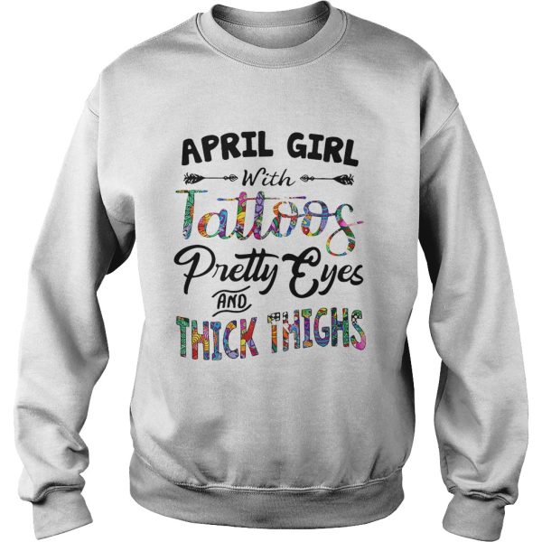 April girl with tattoos pretty eyes and thick thighs shirt