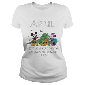 April what wonderful person you know was born in April shirt 1