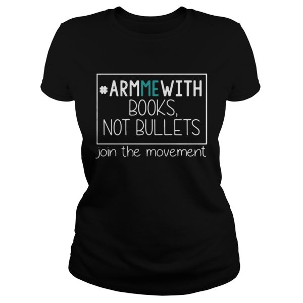 Arm Me with books not bullets join the movement shirt