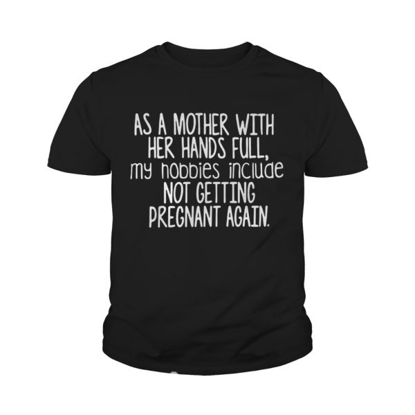 As a mother with her hands full my hobbies include shirt