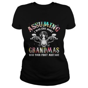 Assuming I was like most grandmas was your first mistake shirts 1
