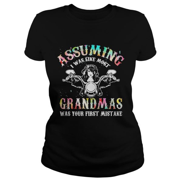 Assuming I was like most grandmas was your first mistake shirts