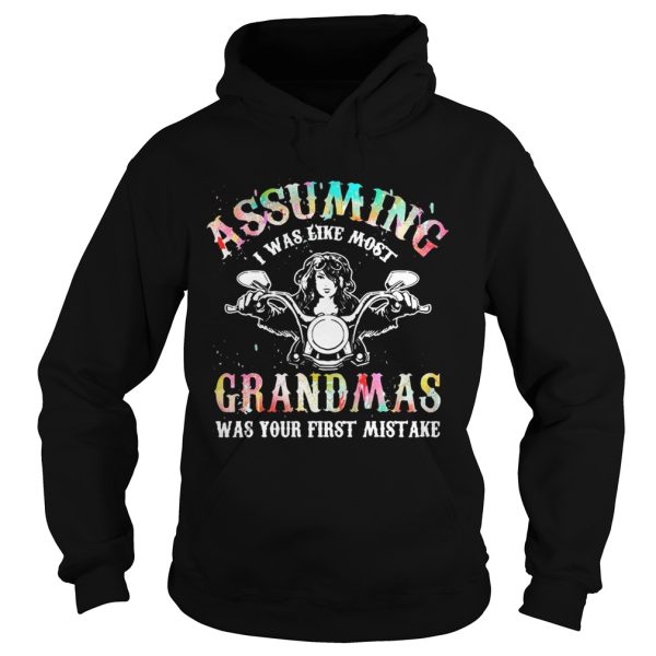 Assuming I was like most grandmas was your first mistake shirts