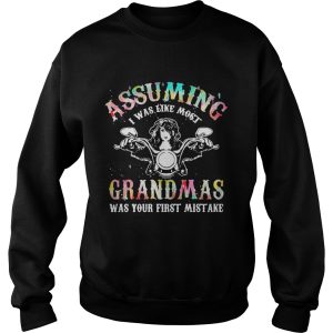 Assuming I was like most grandmas was your first mistake shirts 3
