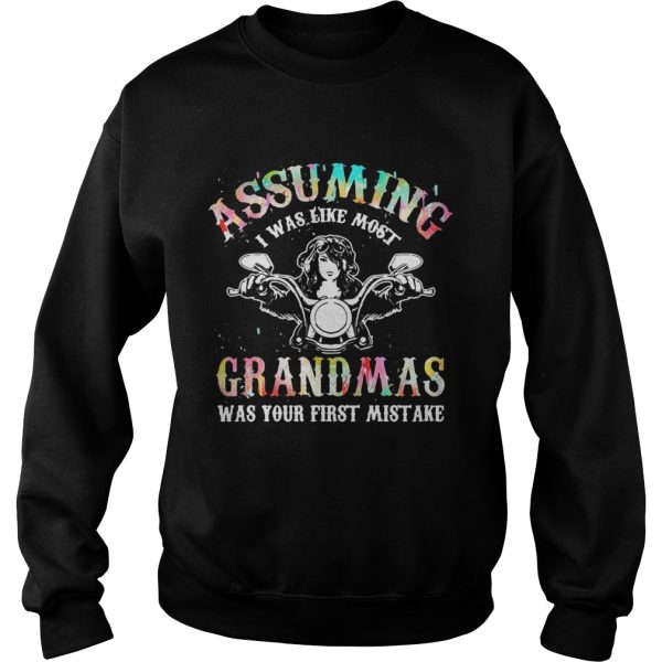 Assuming I was like most grandmas was your first mistake shirts