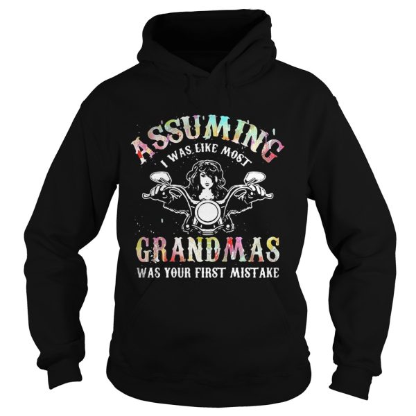 Assuming I was like most grandmas was your first mistake tshirts