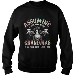 Assuming I was like most grandmas was your first mistake tshirts 3