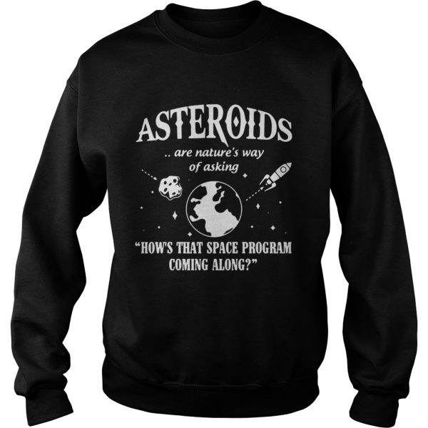 Asteroids Are Nature’s Way Of Asking How The Space Program Coming Along Shirt