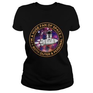 Astronaut I'm a huge fan of space both outer and personal shirt 1