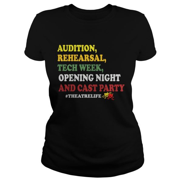 Audition rehe arsal tech week opening night and cast party theatrelife shirt