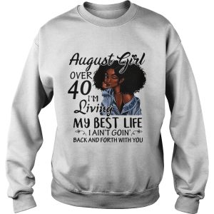 August Girl over 40 I'm living my best life I ain't going back and forth with you shirt 3