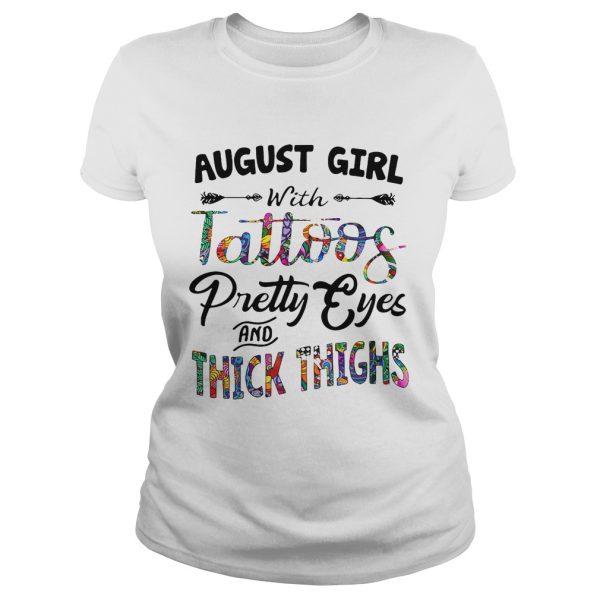 August girl with tattoos pretty eyes and thick thighs shirt