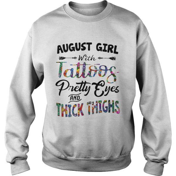 August girl with tattoos pretty eyes and thick thighs shirt