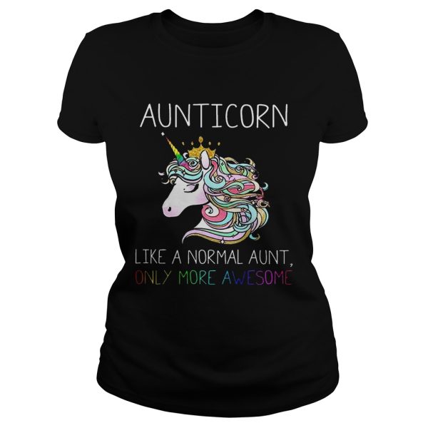 Aunitiacorn like a normal aunt only more awesome shirt