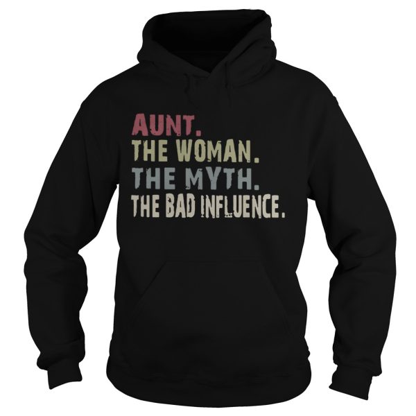 Aunt the woman the myth the legend the bad influence shirt