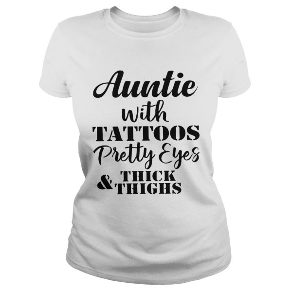 Auntie with tattoos pretty eyes thick and thighs shirt