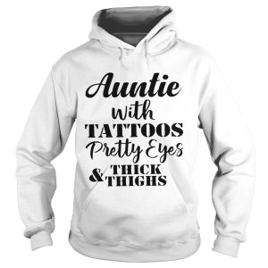Auntie with tattoos pretty eyes thick and thighs shirt 2