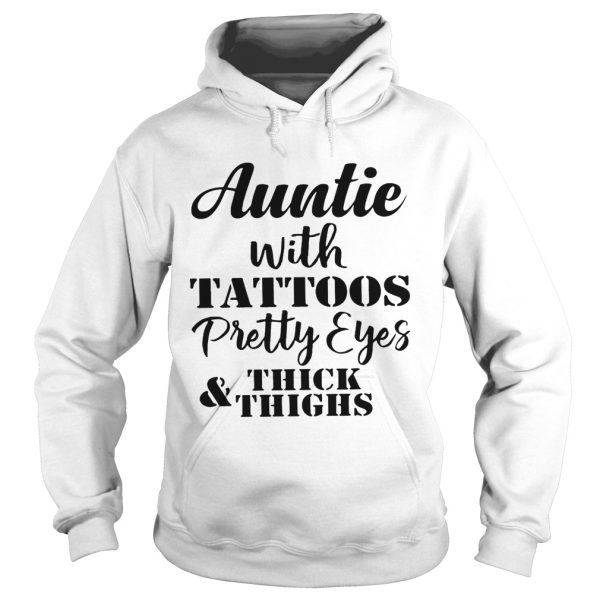 Auntie with tattoos pretty eyes thick and thighs shirt