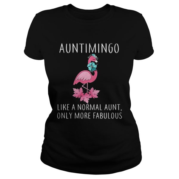 Auntimingo like a normal aunt only more fabulous shirt