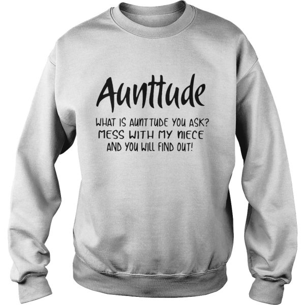 Aunttude what is aunttude you ask mess with my niece and you will find out shirt