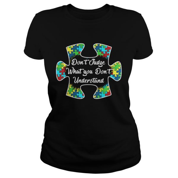 Autism Don’t Judge What You Don’t Understand shirt